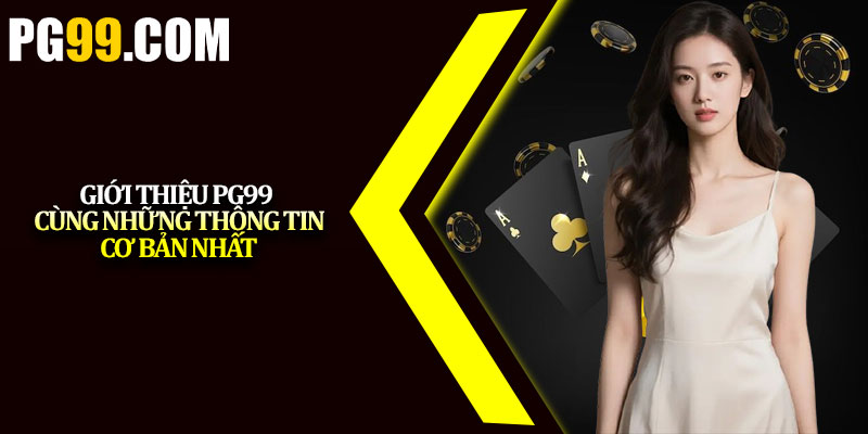Giới thiệu PG99 cùng những thông tin cơ bản nhất