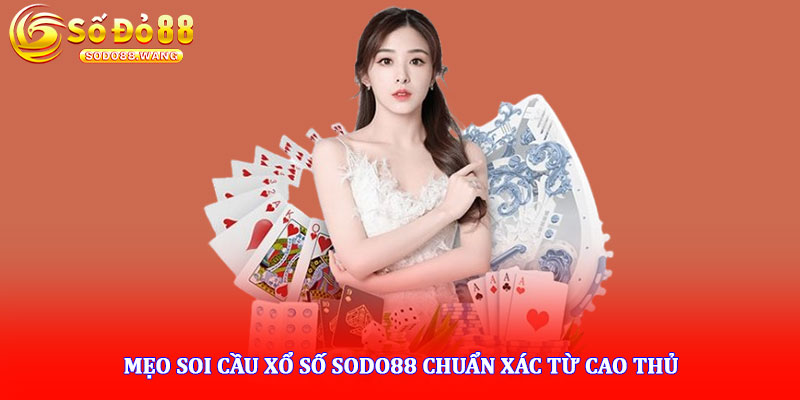 Mẹo soi cầu xổ số Sodo88 chuẩn xác từ cao thủ