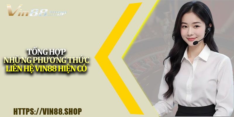 Tổng hợp những phương thức liên hệ Vin88 hiện có