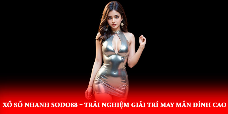 Xổ Số Nhanh Sodo88 – Trải Nghiệm Giải Trí May Mắn Đỉnh Cao